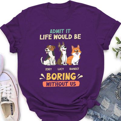 Be Boring Without Dog - Personalized Custom Women's T-shirt