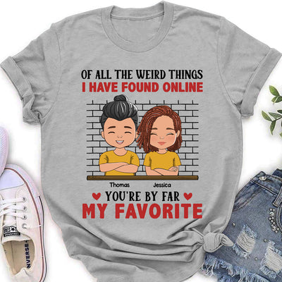 Of All The Weird Things  - Personalized Custom Women's T-shirt