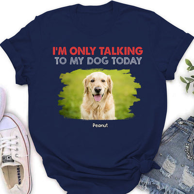 Only Talking To Photo - Personalized Custom Women's T-shirt