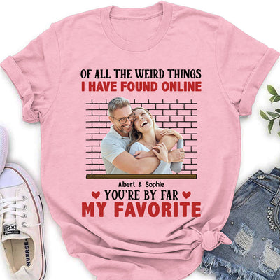 Of All The Weird Things  - Personalized Custom Women's T-shirt