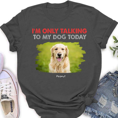 Only Talking To Photo - Personalized Custom Women's T-shirt