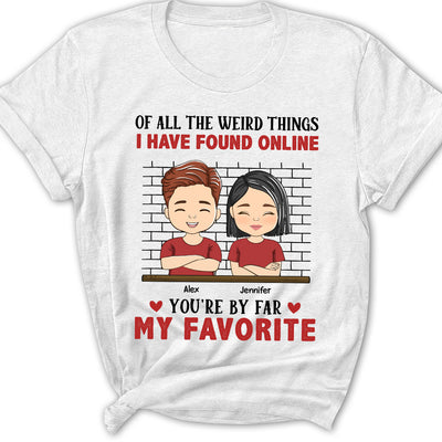 Of All The Weird Things  - Personalized Custom Women's T-shirt