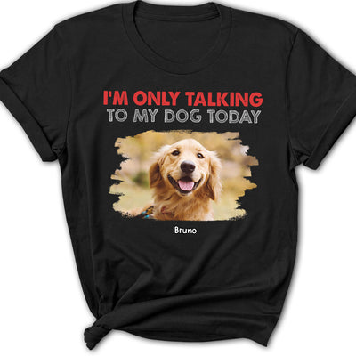 Only Talking To Photo - Personalized Custom Women's T-shirt