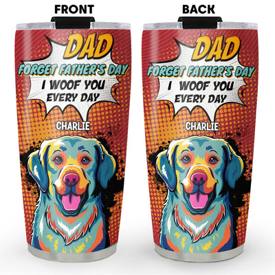 I Woof You Every Day - Personalized Custom Tumbler