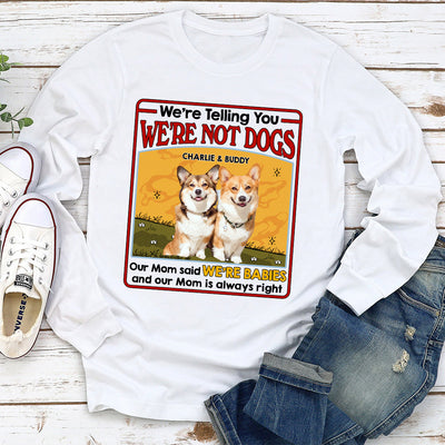 We Are Not Dogs - Personalized Custom Long Sleeve T-shirt