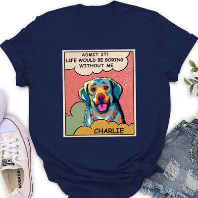 Boring Without Dog Pop Art - Personalized Custom Women's T-shirt