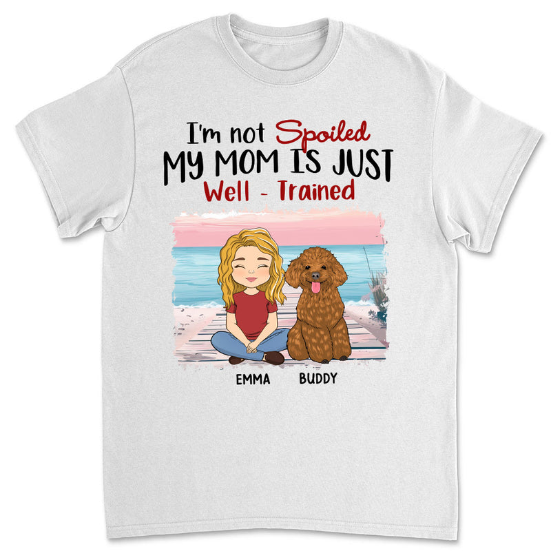 My Mom Is Just Well Trained - Personalized Custom Unisex T-shirt
