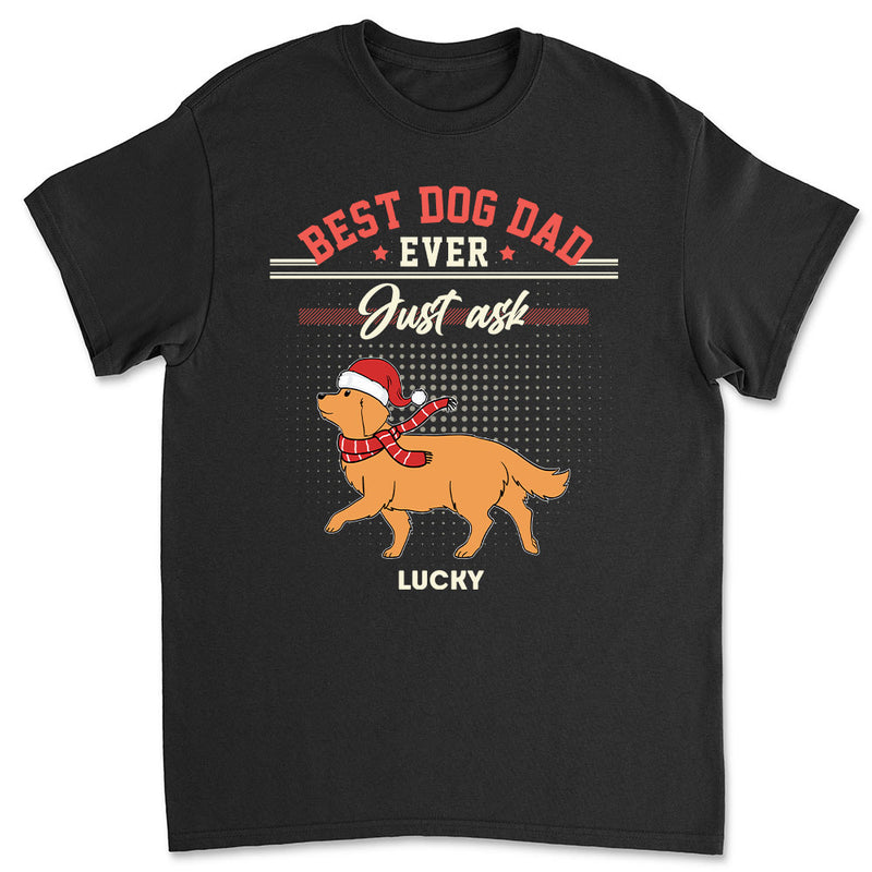 Dog Dad Just Ask - Personalized Custom Unisex T-shirt