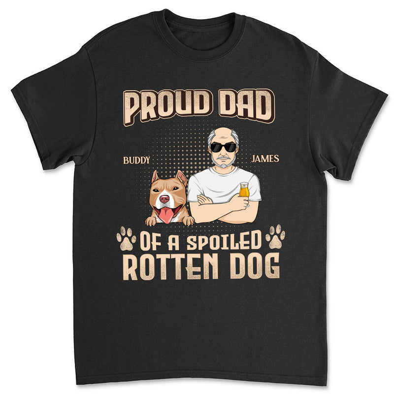 Proud Dad Mom Of Spoiled Dogs - Personalized Custom Unisex T-shirt