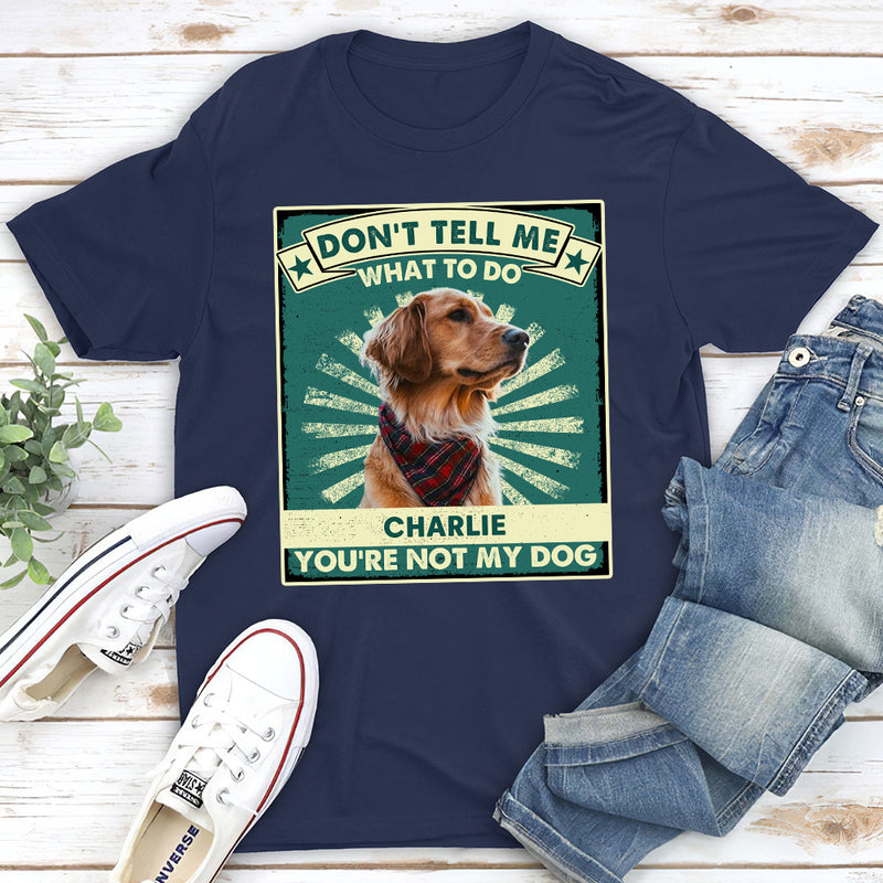 You Are Not My Dogs  - Personalized Custom Unisex T-shirt