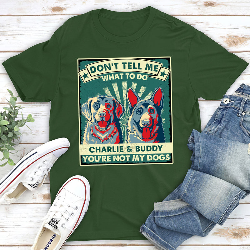 You Are Not My Dogs  - Personalized Custom Unisex T-shirt