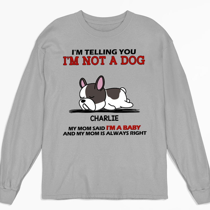 I Am Not A Dog - Personalized Custom Long Sleeve T-shirt