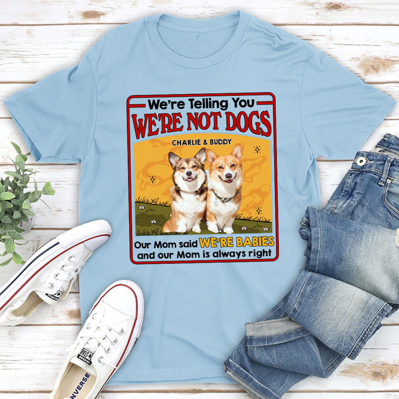 We Are Not Dogs - Personalized Custom Unisex T-shirt