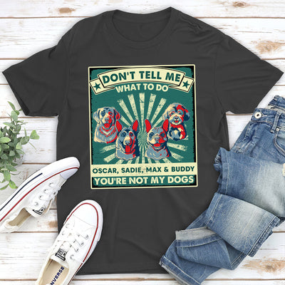 You Are Not My Dogs  - Personalized Custom Unisex T-shirt