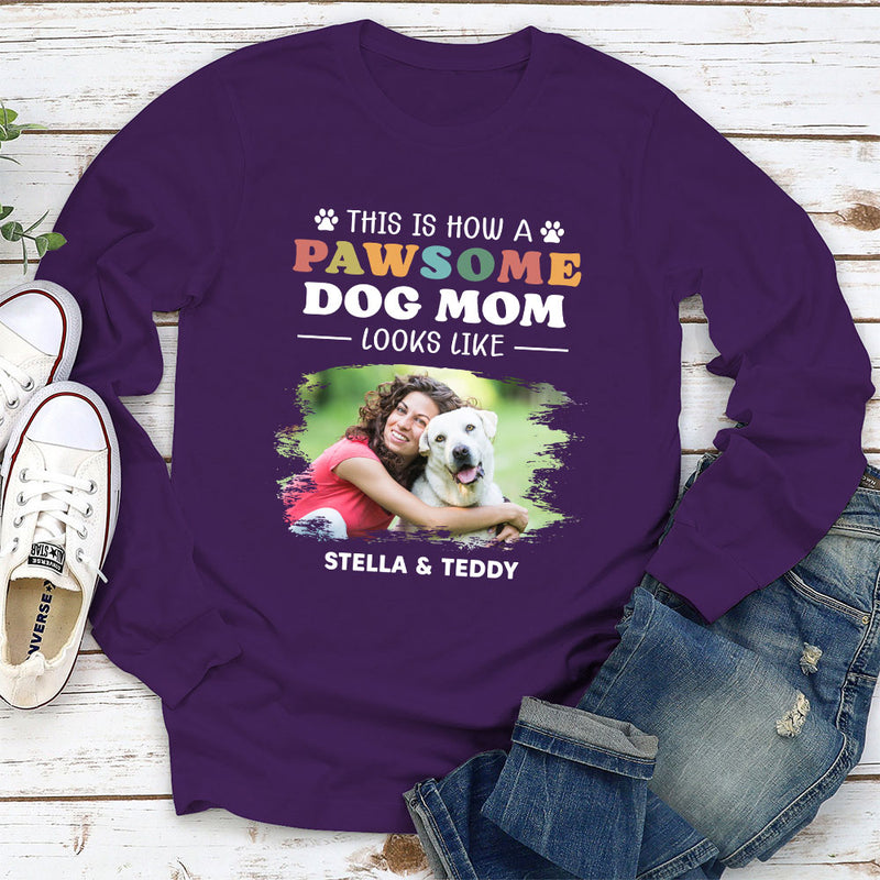 How A Pawsome Dog Mom Looks Like - Personalized Custom Long Sleeve T-shirt