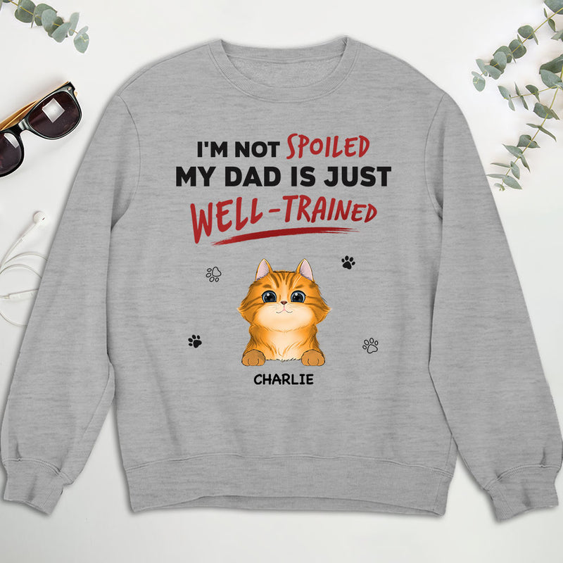 We Are Not Spoiled Our Dad Is Just Well Trained - Personalized Custom Sweatshirt