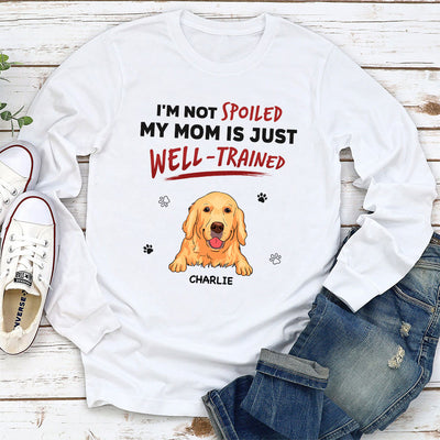 We Are Not Spoiled Our Mom Is Just Well Trained - Personalized Custom Long Sleeve T-shirt