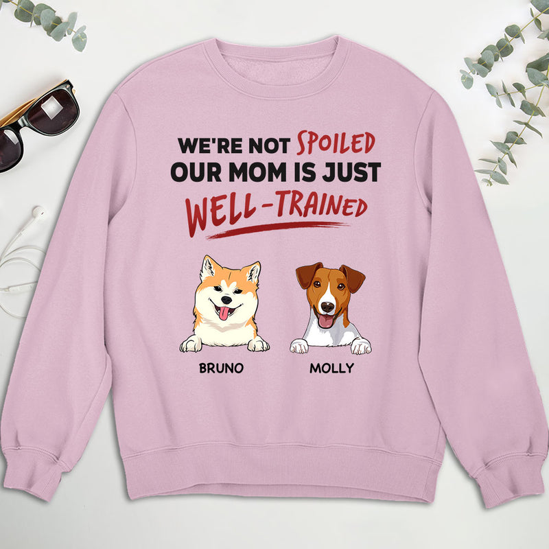 We Are Not Spoiled Our Mom Is Just Well Trained - Personalized Custom Sweatshirt