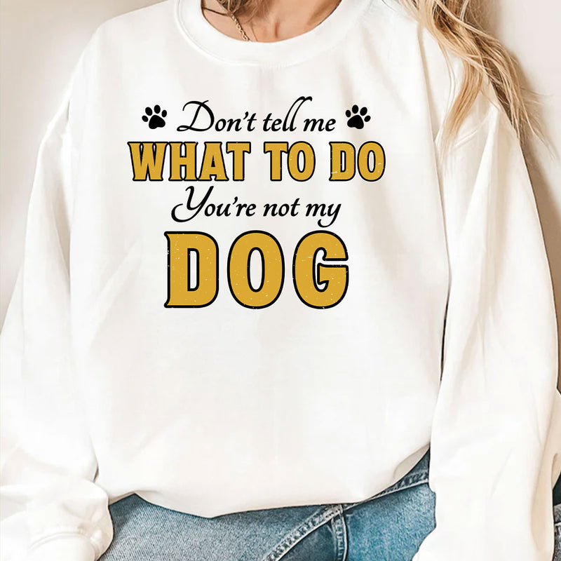 You Are Not My Dog - Personalized Custom Sweatshirt