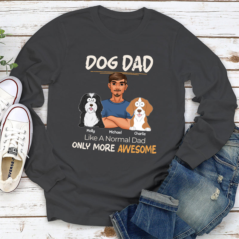 Like A Normal Dad Only More Awesome - Personalized Custom Long Sleeve T-shirt