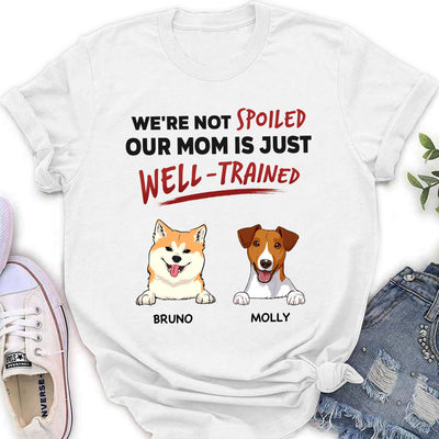 We Are Not Spoiled Our Mom Is Just Well Trained - Personalized Custom Women's T-shirt