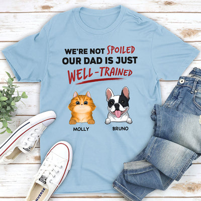 Our Dad Is Just Well Trained - Personalized Custom Unisex T-shirt