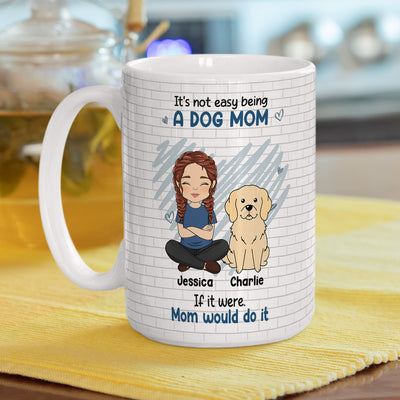 Not Easy Being A Dog Mom - Personalized Custom Coffee Mug