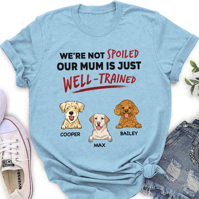 We Are Not Spoiled Our Mom Is Just Well Trained - Personalized Custom Women's T-shirt