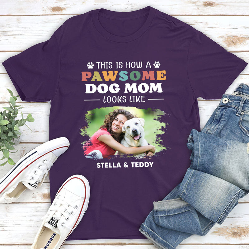 How A Pawsome Dog Mom Looks Like - Personalized Custom Unisex T-shirt