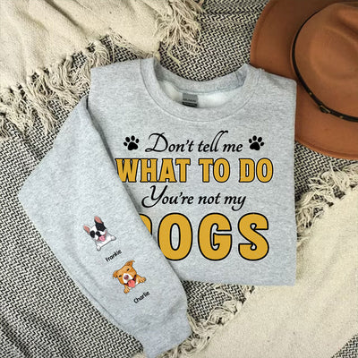 You Are Not My Dog - Personalized Custom Sweatshirt