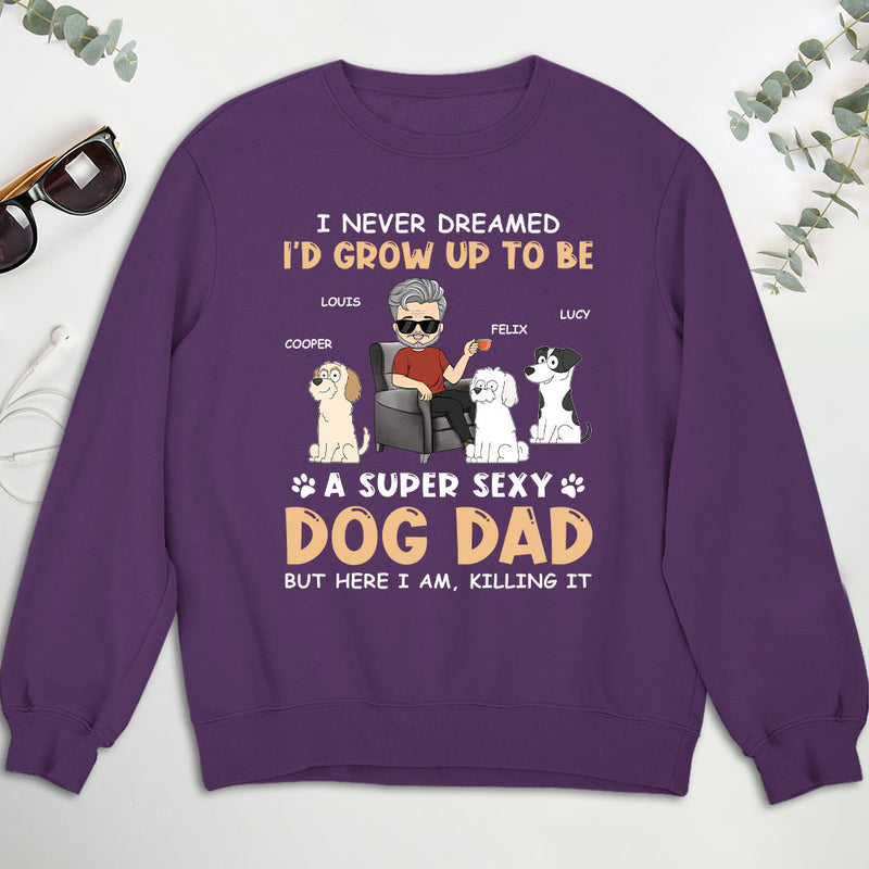 A Super Sexy Dog Dad - Personalized Custom Sweatshirt