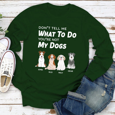 Dont Tell Me What To Do - Personalized Custom Long Sleeve T-shirt