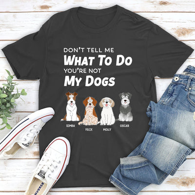 Dont Tell Me What To Do - Personalized Custom Premium T-shirt