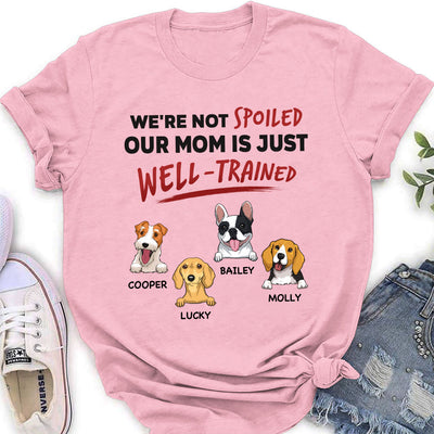 We Are Not Spoiled Our Mom Is Just Well Trained - Personalized Custom Women's T-shirt