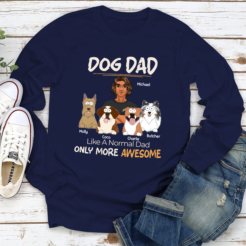 Like A Normal Dad Only More Awesome - Personalized Custom Long Sleeve T-shirt