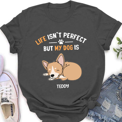 My Dog Is Perfect - Personalized Custom Women's T-shirt