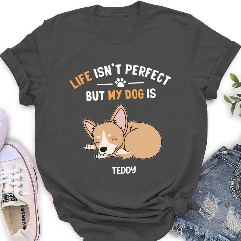 My Dog Is Perfect - Personalized Custom Women&