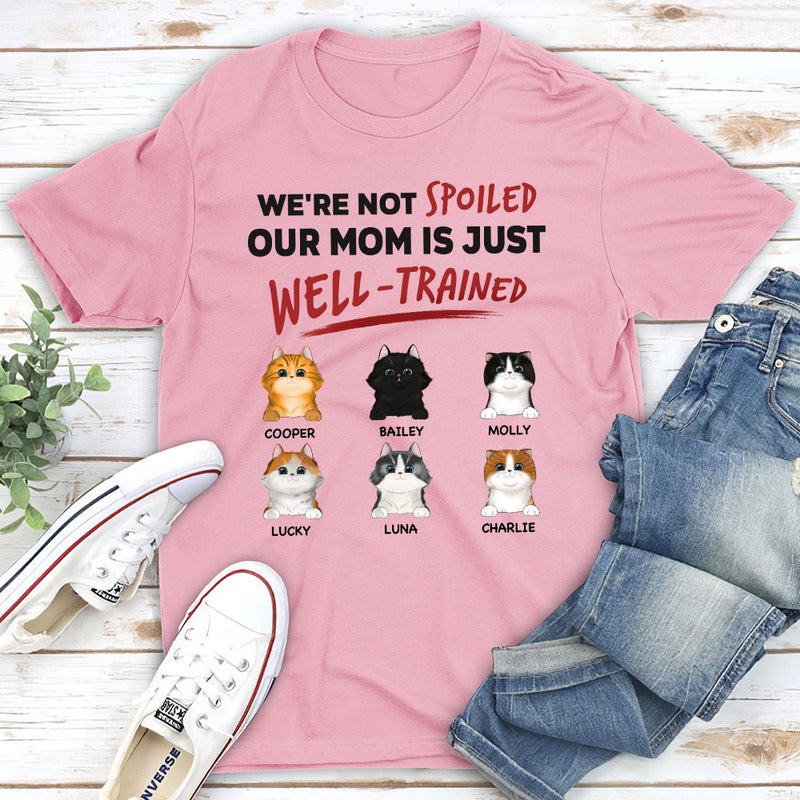 We Are Not Spoiled Our Dad Is Just Well Trained - Personalized Custom Unisex T-shirt