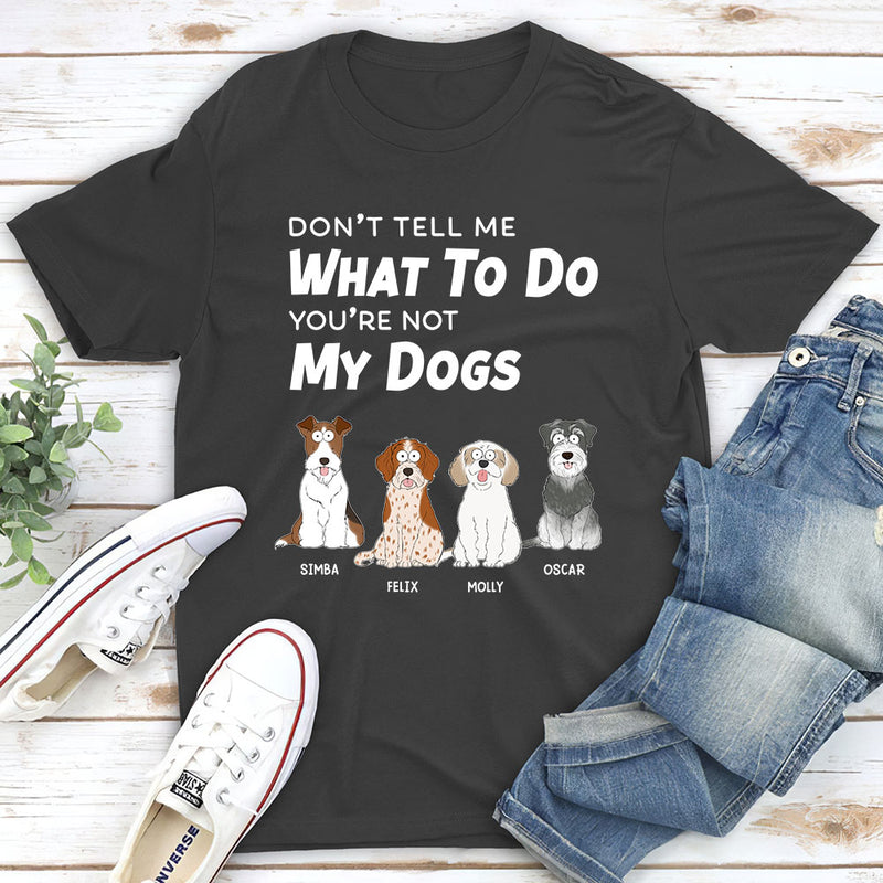 Dont Tell Me What To Do - Personalized Custom Unisex T-shirt