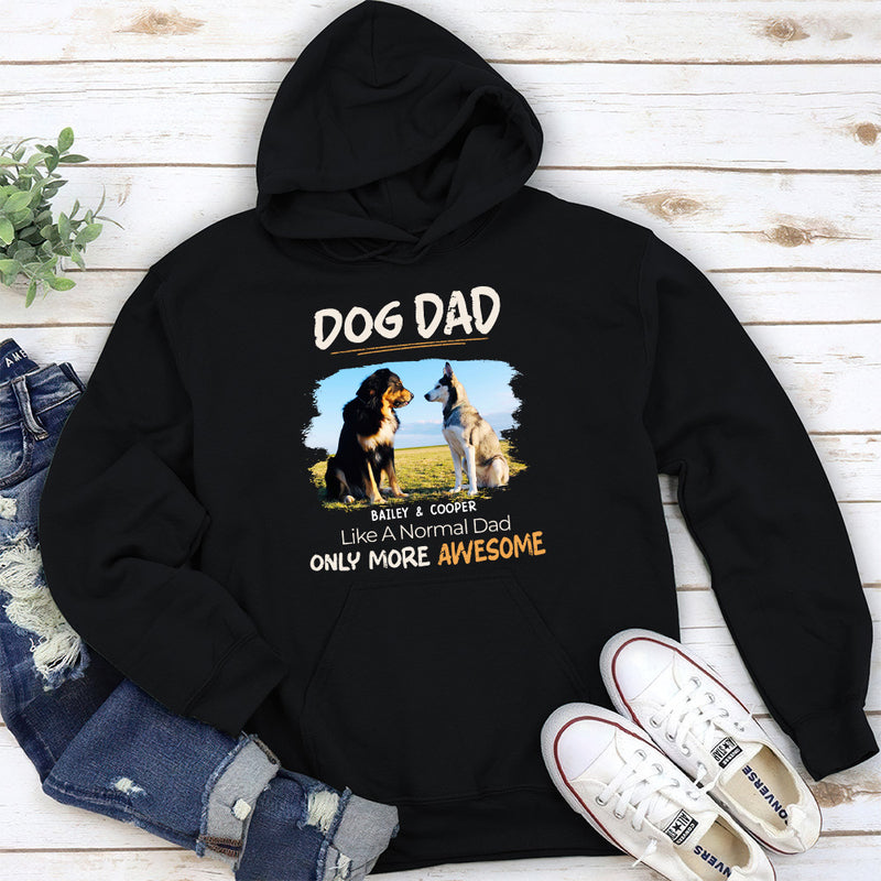 Like A Normal Dad Only More Awesome - Personalized Custom Hoodie