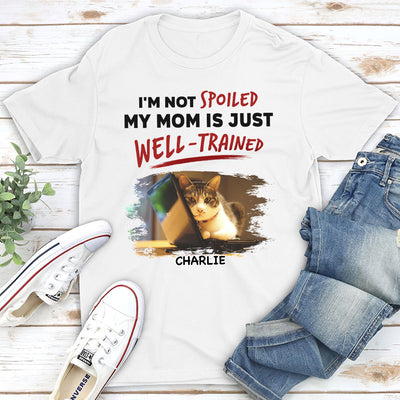 We Are Not Spoiled Our Dad Is Just Well Trained - Personalized Custom Unisex T-shirt