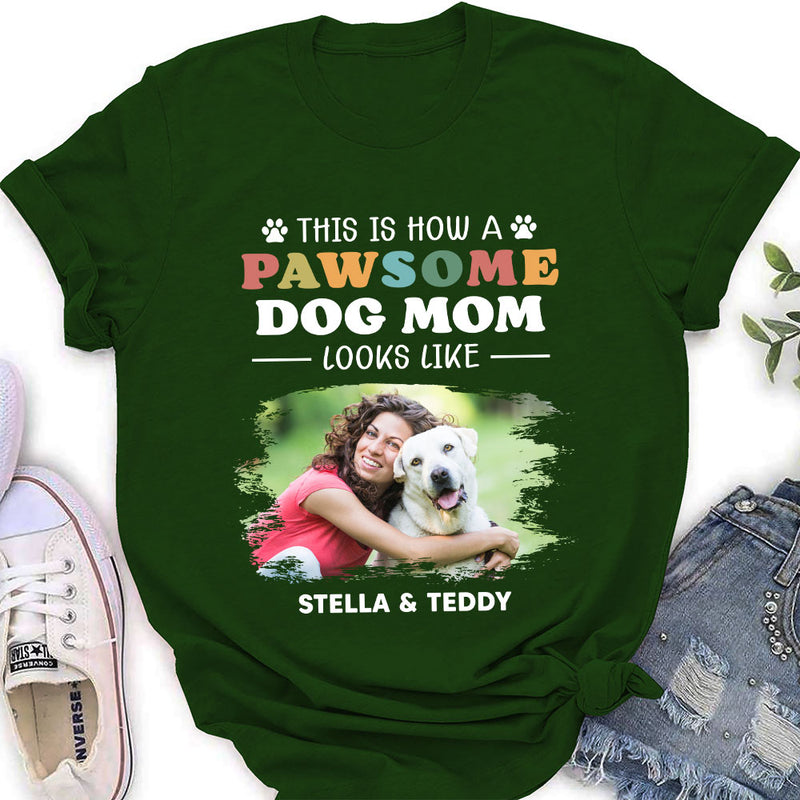 How A Pawsome Dog Mom Looks Like - Personalized Custom Women&