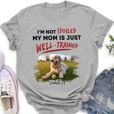 We Are Not Spoiled Our Mom Is Just Well Trained - Personalized Custom Women's T-shirt