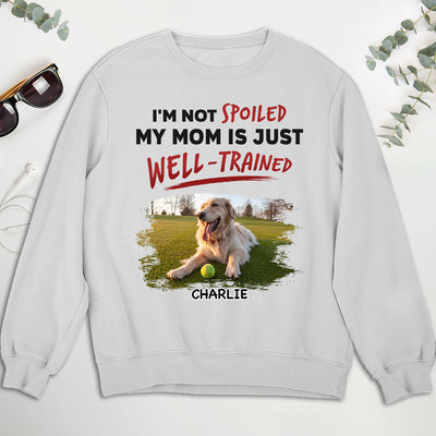 We Are Not Spoiled Our Mom Is Just Well Trained - Personalized Custom Sweatshirt