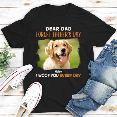 Dear Dad Forget Fathers Day - Personalized Custom Unisex T-shirt