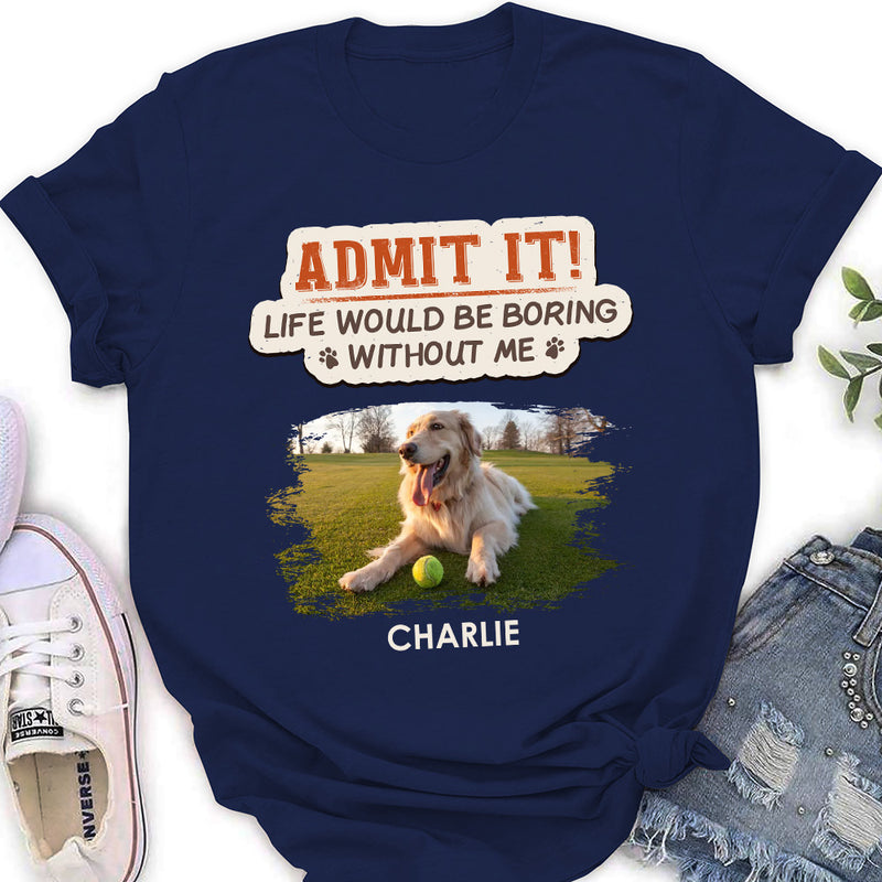 Boring Life Without Pet - Personalized Custom Women&