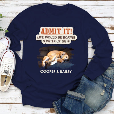 Boring Life Without Pet- Personalized Custom Long Sleeve T-shirt