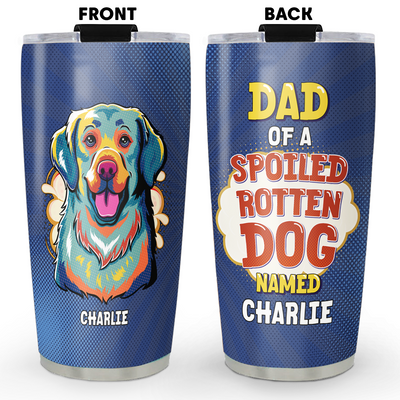 A Spoiled Rotten Dog - Personalized Custom Tumbler