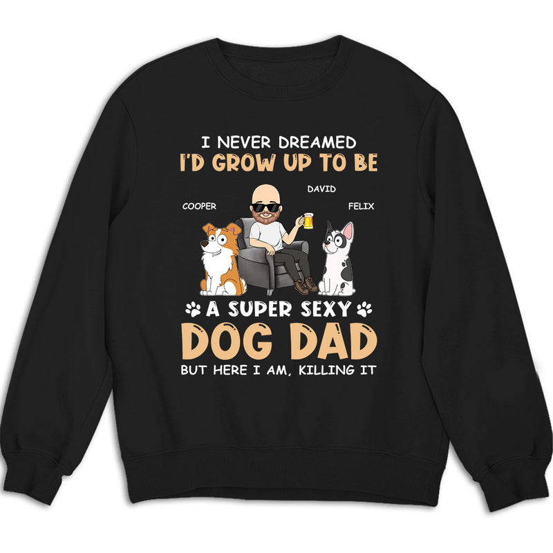 A Super Sexy Dog Dad - Personalized Custom Sweatshirt