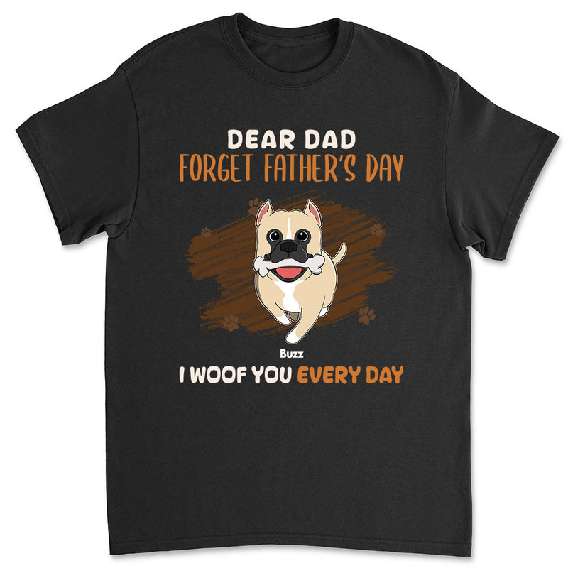 Dear Dad Forget Fathers Day - Personalized Custom Unisex T-shirt